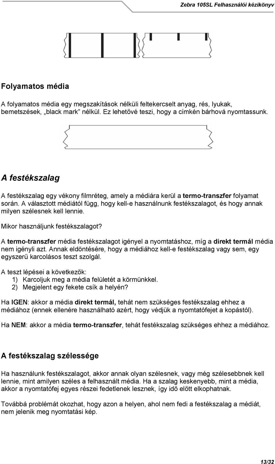 A választott médiától függ, hogy kell-e használnunk festékszalagot, és hogy annak milyen szélesnek kell lennie. Mikor használjunk festékszalagot?