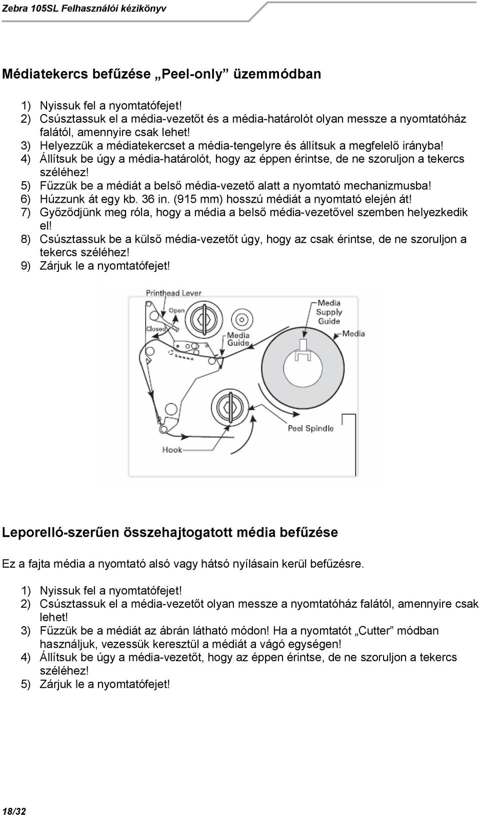 5) F zzük be a médiát a bels média-vezet alatt a nyomtató mechanizmusba! 6) Húzzunk át egy kb. 36 in. (915 mm) hosszú médiát a nyomtató elején át!