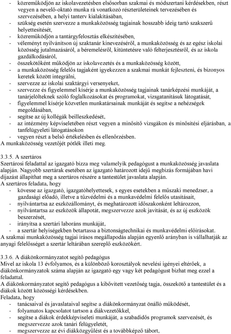 szaktanár kinevezéséről, a munkaközösség és az egész iskolai közösség jutalmazásáról, a béremelésről, kitüntetésre való felterjesztésről, és az iskola gazdálkodásáról, - összekötőként működjön az