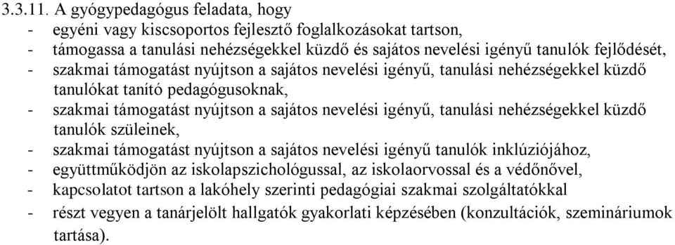 szakmai támogatást nyújtson a sajátos nevelési igényű, tanulási nehézségekkel küzdő tanulókat tanító pedagógusoknak, - szakmai támogatást nyújtson a sajátos nevelési igényű, tanulási