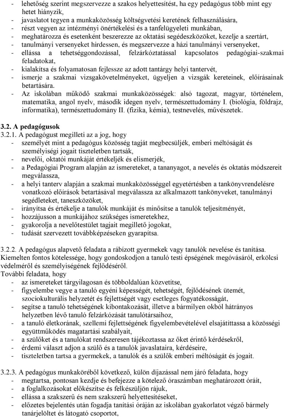 házi tanulmányi versenyeket, - ellássa a tehetséggondozással, felzárkóztatással kapcsolatos pedagógiai-szakmai feladatokat, - kialakítsa és folyamatosan fejlessze az adott tantárgy helyi tantervét, -