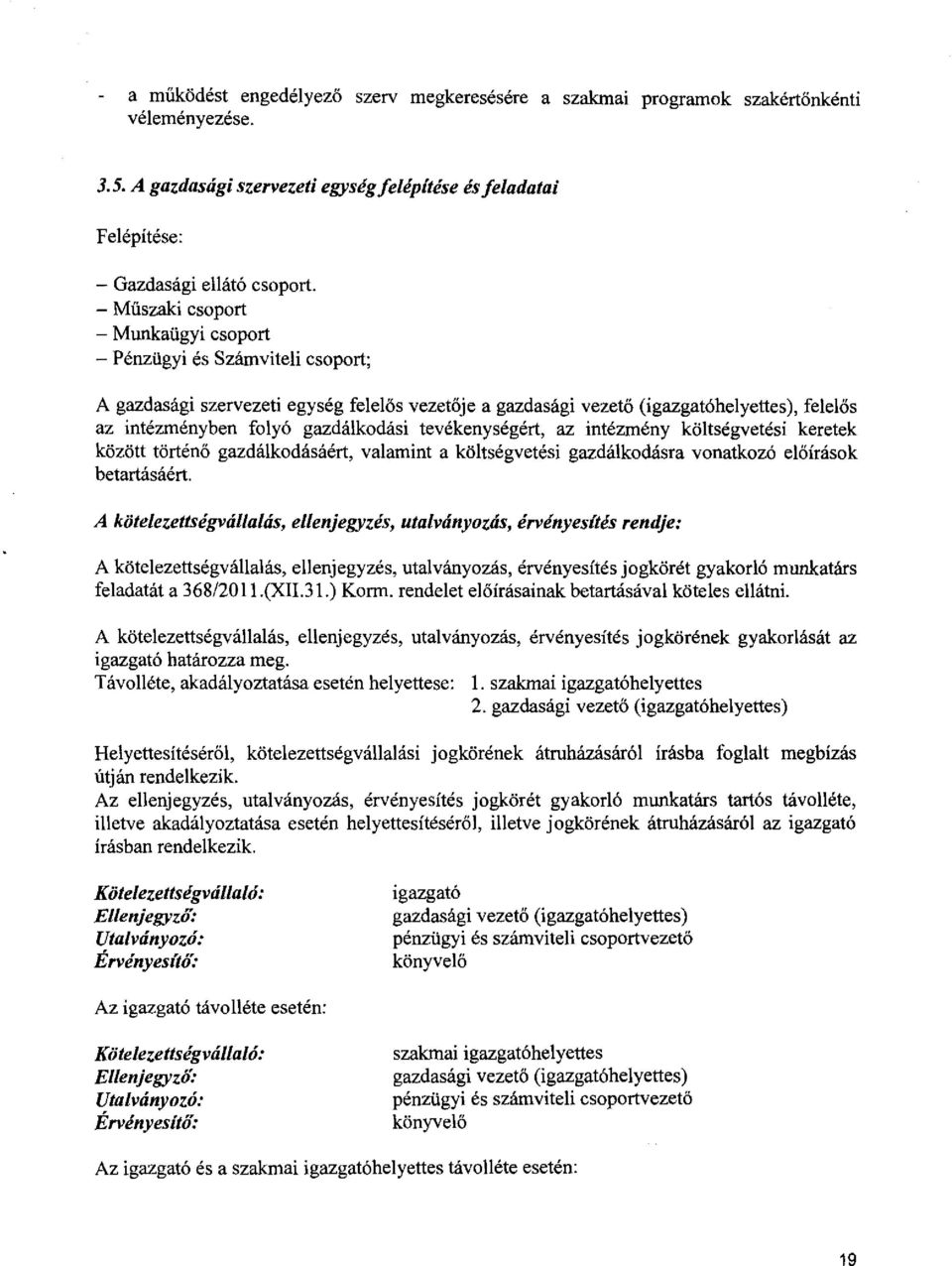 gazdálkodási tevékenységért, az intézmény költségvetési keretek között történő gazdálkodásáért, valamint a költségvetési gazdálkodásra vonatkozó előírások betartásáért.