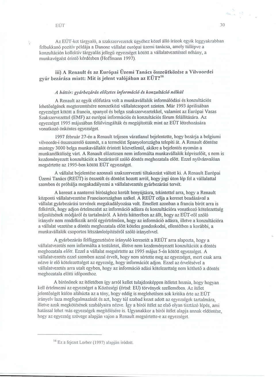 tárgyalás jellegü egyezséget kötött a vállalatvezetéssei néhány, a munkavégzést érinto kérdésben (Hoffmann 1997).