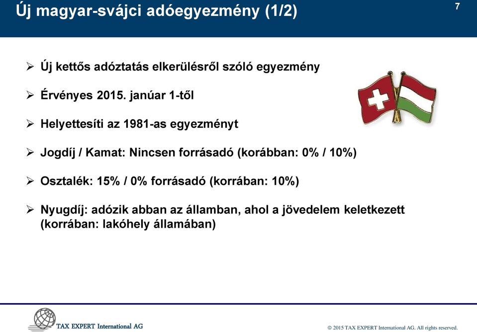 janúar 1-től Helyettesíti az 1981-as egyezményt Jogdíj / Kamat: Nincsen forrásadó (korábban: