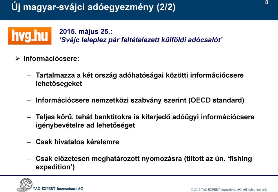 lehetősegeket Információcsere nemzetközi szabvány szerint (OECD standard) Teljes körű, tehát banktitokra is kiterjedő