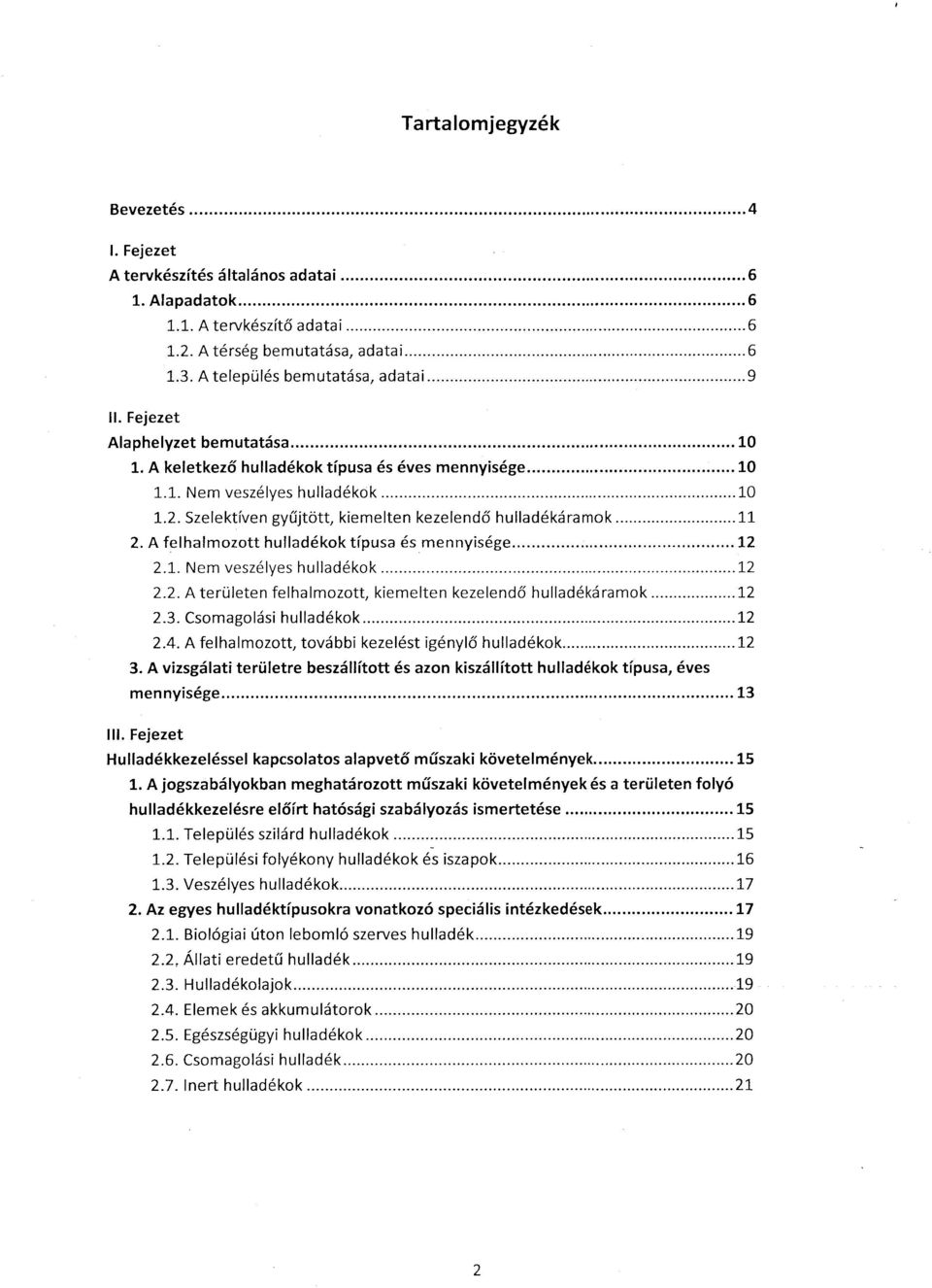 Szelektíven gyűjtött, kiemelten kezelendő hulladékáramok... 11 2. A felhalmozott hulladékok típusa és mennyisége... l2 2.1. Nem veszélyes hulladékok...12 2.2. A területen felhalmozott, kiemelten kezelendő hulladékáramok.