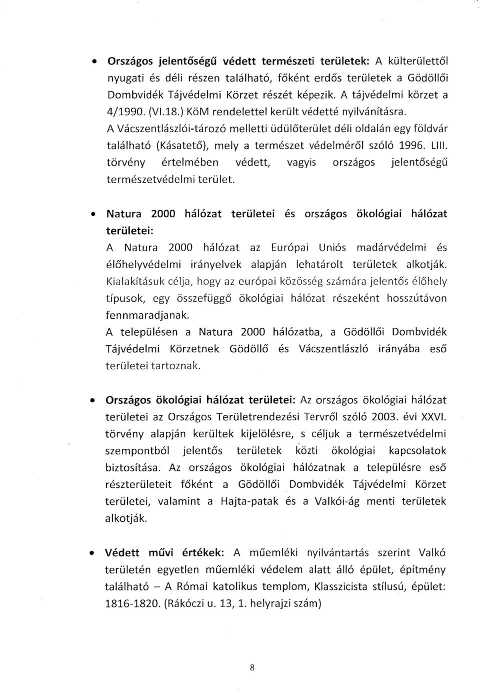 A Vácszentlászlói-tározó melletti üdülőterület déli oldalán egy földvár található {Kásatető}, mely a természet védelméről szóló 1996. Lill.