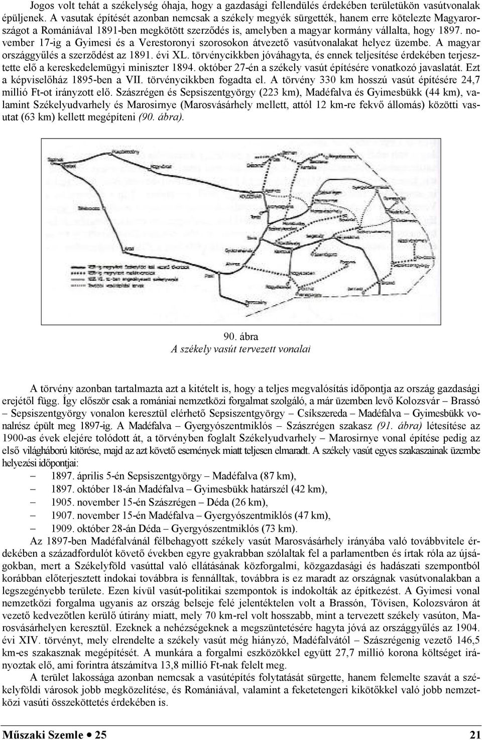 november 17-ig a Gyimesi és a Verestoronyi szorosokon átvezet vasútvonalakat helyez üzembe. A magyar országgy5lés a szerzdést az 1891. évi XL.