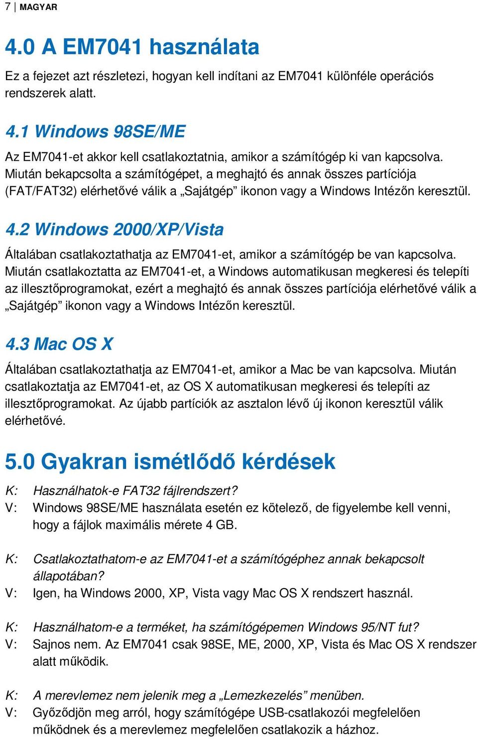 2 Windows 2000/XP/Vista Általában csatlakoztathatja az EM7041-et, amikor a számítógép be van kapcsolva.
