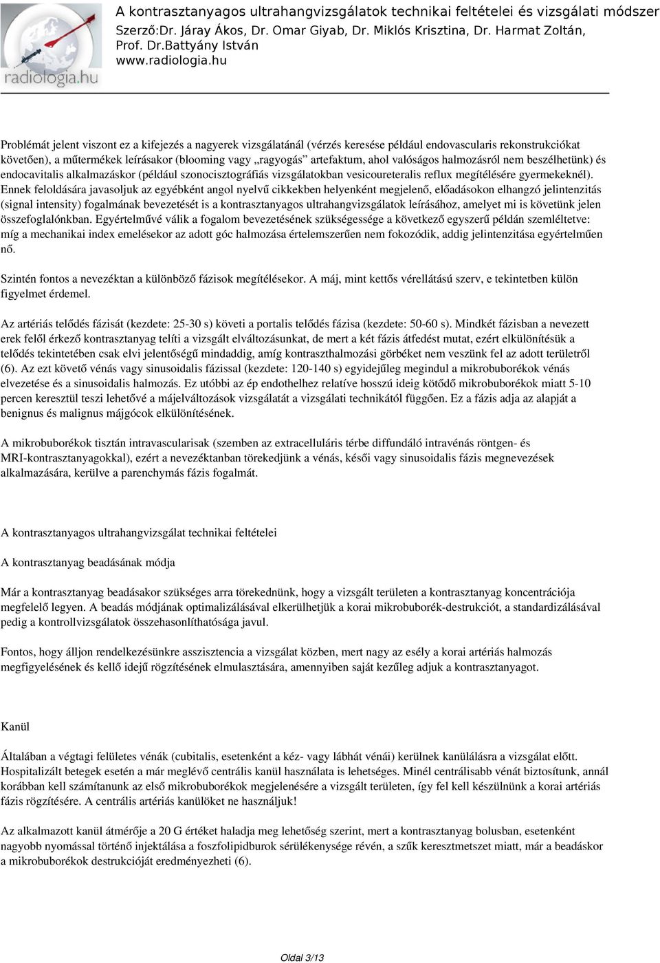 Ennek feloldására javasoljuk az egyébként angol nyelvű cikkekben helyenként megjelenő, előadásokon elhangzó jelintenzitás (signal intensity) fogalmának bevezetését is a kontrasztanyagos