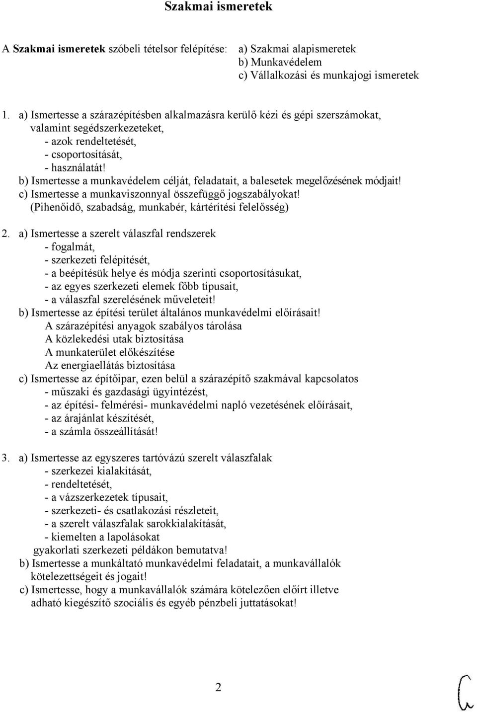 b) Ismertesse a munkavédelem célját, feladatait, a balesetek megelőzésének módjait! c) Ismertesse a munkaviszonnyal összefüggő jogszabályokat!