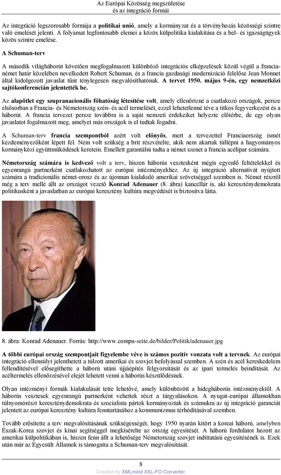 A Schuman-terv A második világháborút követően megfogalmazott különböző integrációs elképzelések közül végül a francianémet határ közelében nevelkedett Robert Schuman, és a francia gazdasági