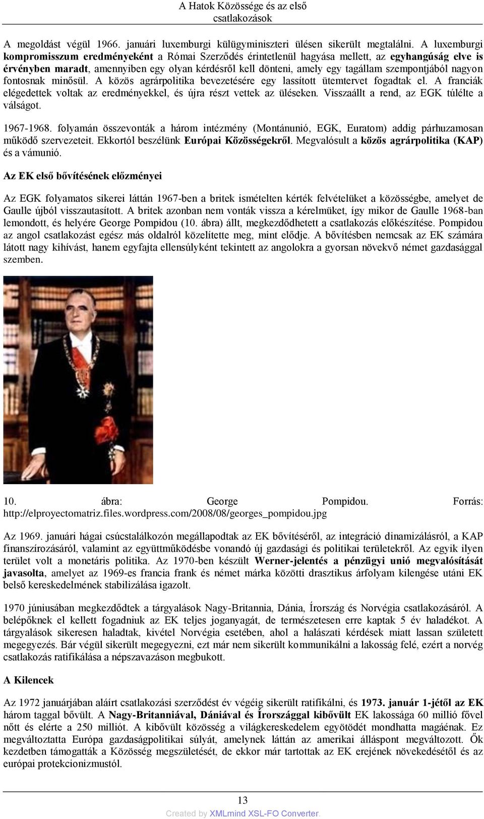 szempontjából nagyon fontosnak minősül. A közös agrárpolitika bevezetésére egy lassított ütemtervet fogadtak el. A franciák elégedettek voltak az eredményekkel, és újra részt vettek az üléseken.