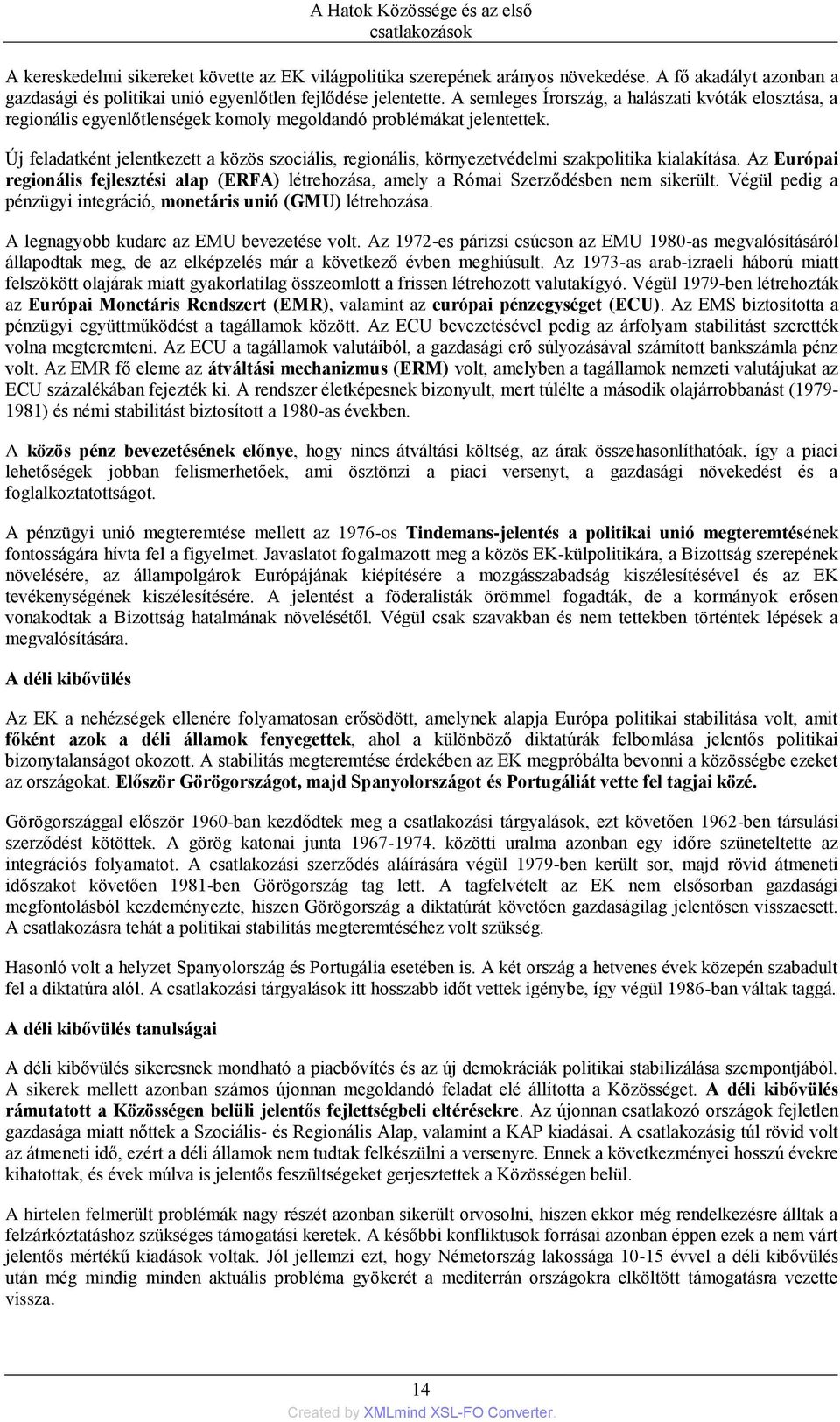 A semleges Írország, a halászati kvóták elosztása, a regionális egyenlőtlenségek komoly megoldandó problémákat jelentettek.