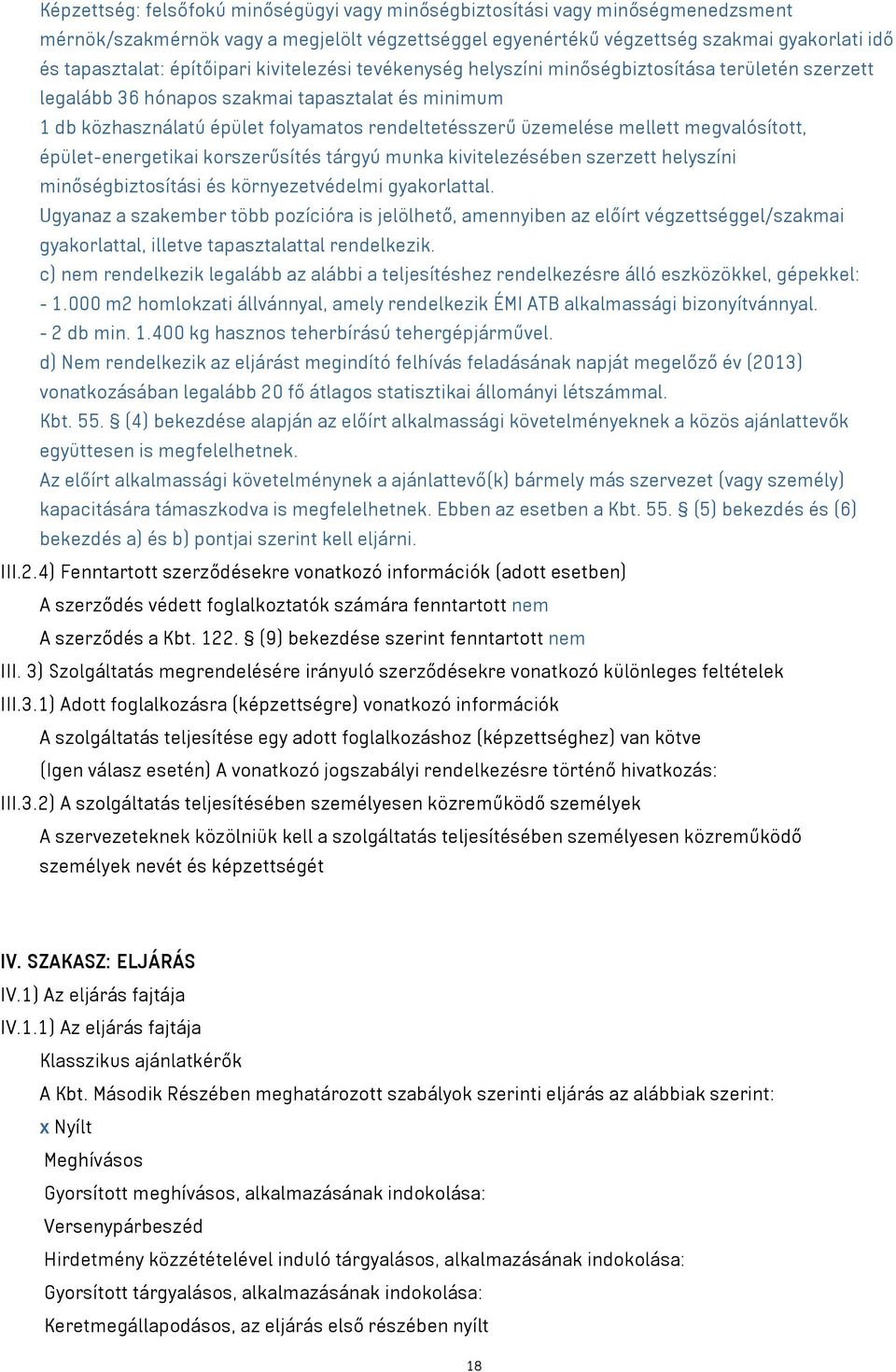 mellett megvalósított, épület-energetikai korszerűsítés tárgyú munka kivitelezésében szerzett helyszíni minőségbiztosítási és környezetvédelmi gyakorlattal.