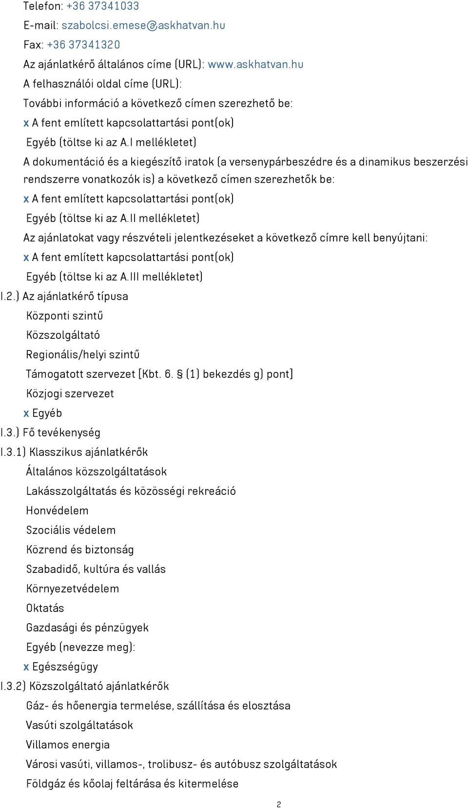 hu A felhasználói oldal címe (URL): További információ a következő címen szerezhető be: x A fent említett kapcsolattartási pont(ok) Egyéb (töltse ki az A.