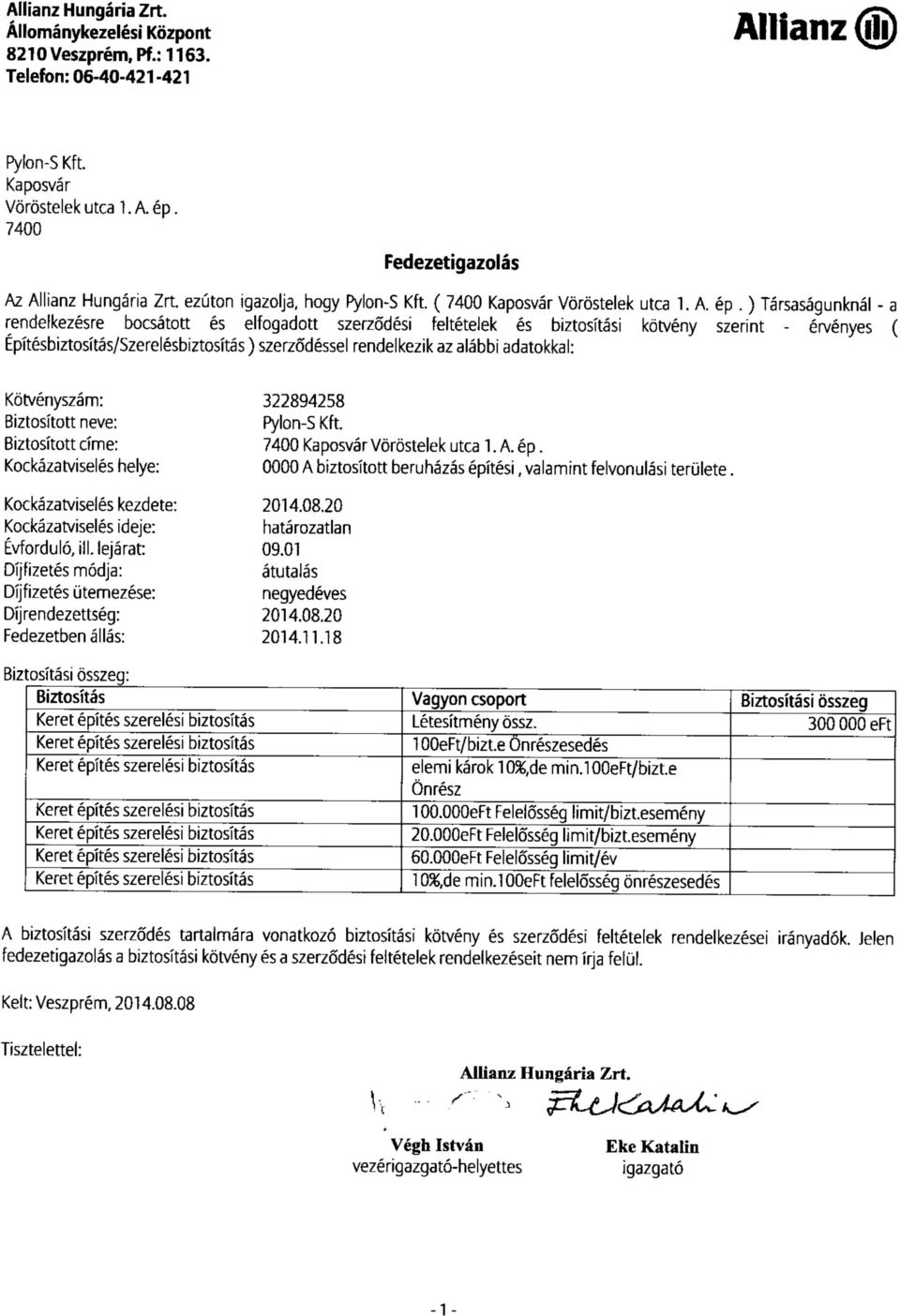 ) Társaságunknál - a rendelkezésre bocsátott és elfogadott szerződési feltételek és biztosítási kötvény szerint - érvényes ( Építésbiztosítás/Szerelésbiztosítás) szerződéssel rendelkezik az alábbi