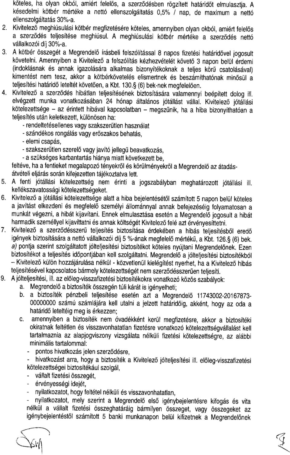 3. A kötbér összegét a Megrendelő írásbeli felszólítással 8 napos fizetési határidővel jogosult követelni.