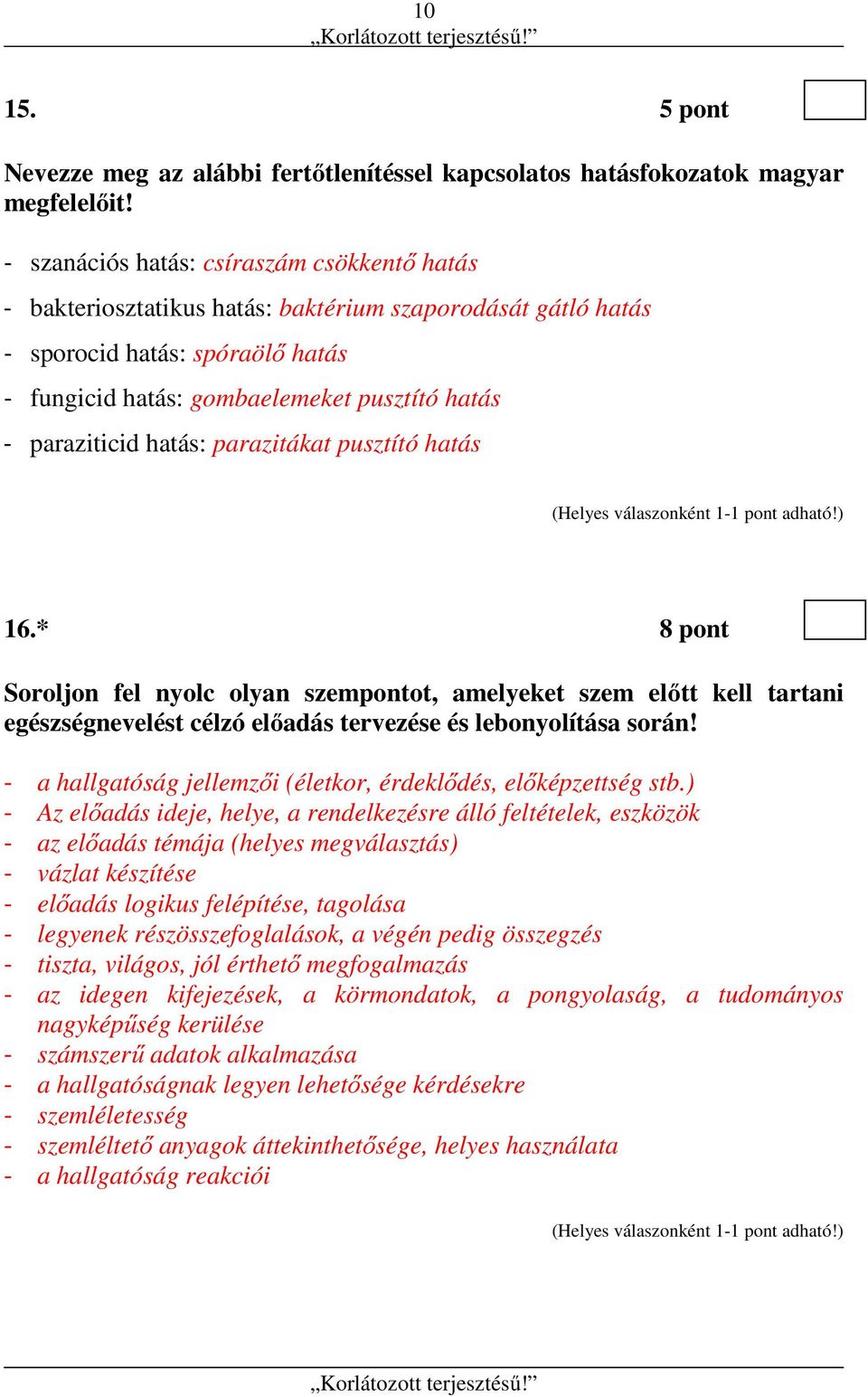 paraziticid hatás: parazitákat pusztító hatás 16.* 8 pont Soroljon fel nyolc olyan szempontot, amelyeket szem előtt kell tartani egészségnevelést célzó előadás tervezése és lebonyolítása során!