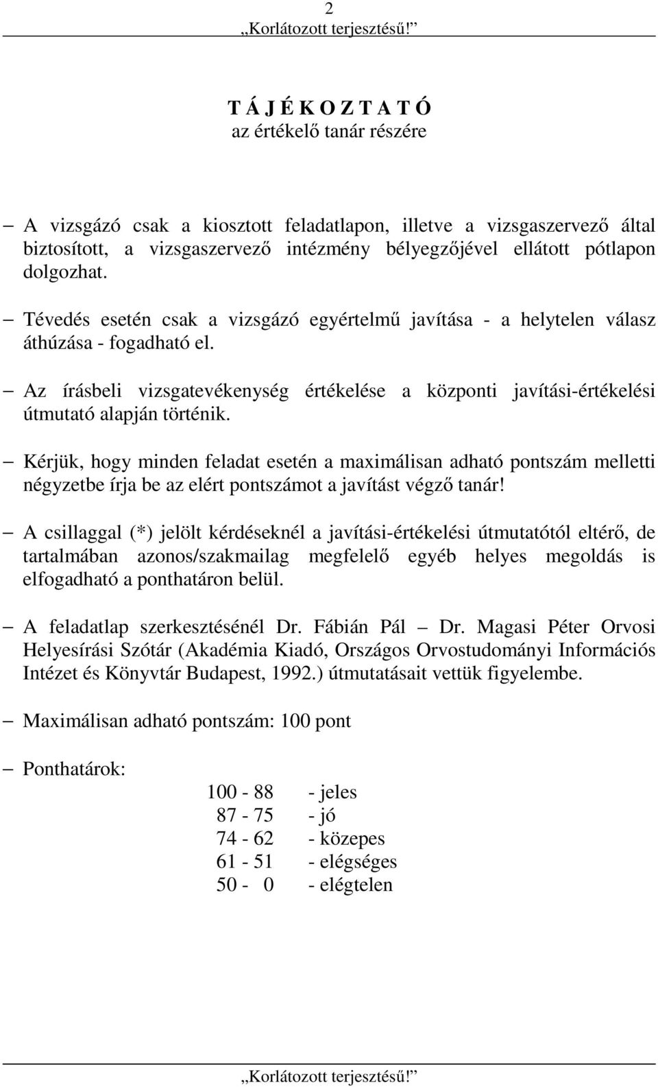 Az írásbeli vizsgatevékenység értékelése a központi javítási-értékelési útmutató alapján történik.