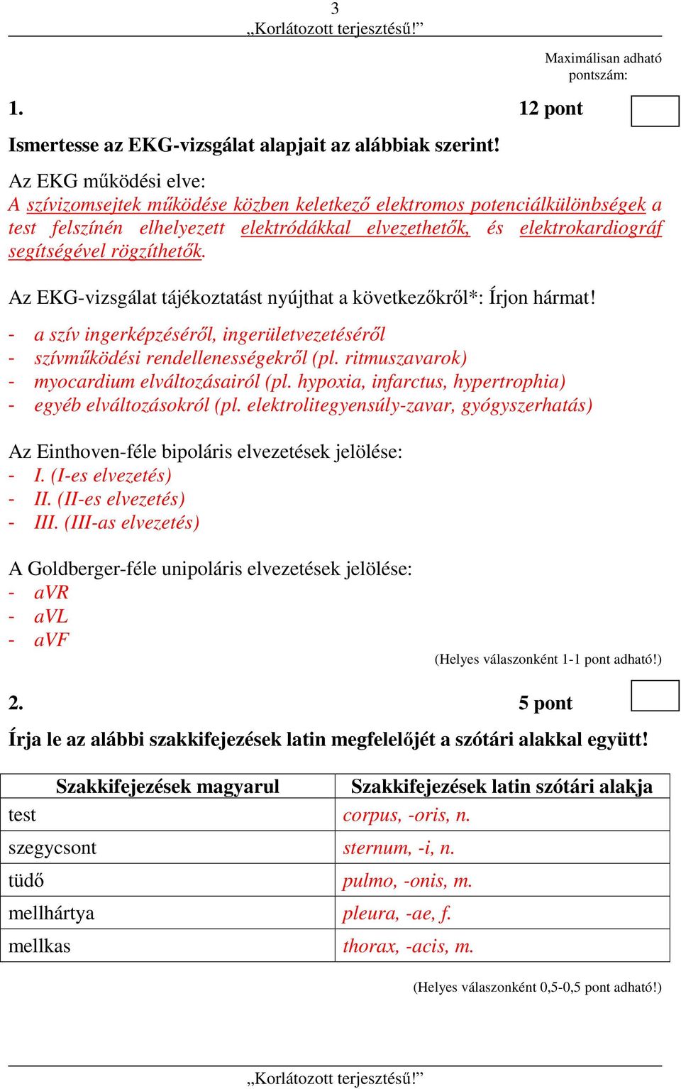 elektrokardiográf segítségével rögzíthetők. Az EKG-vizsgálat tájékoztatást nyújthat a következőkről*: Írjon hármat!