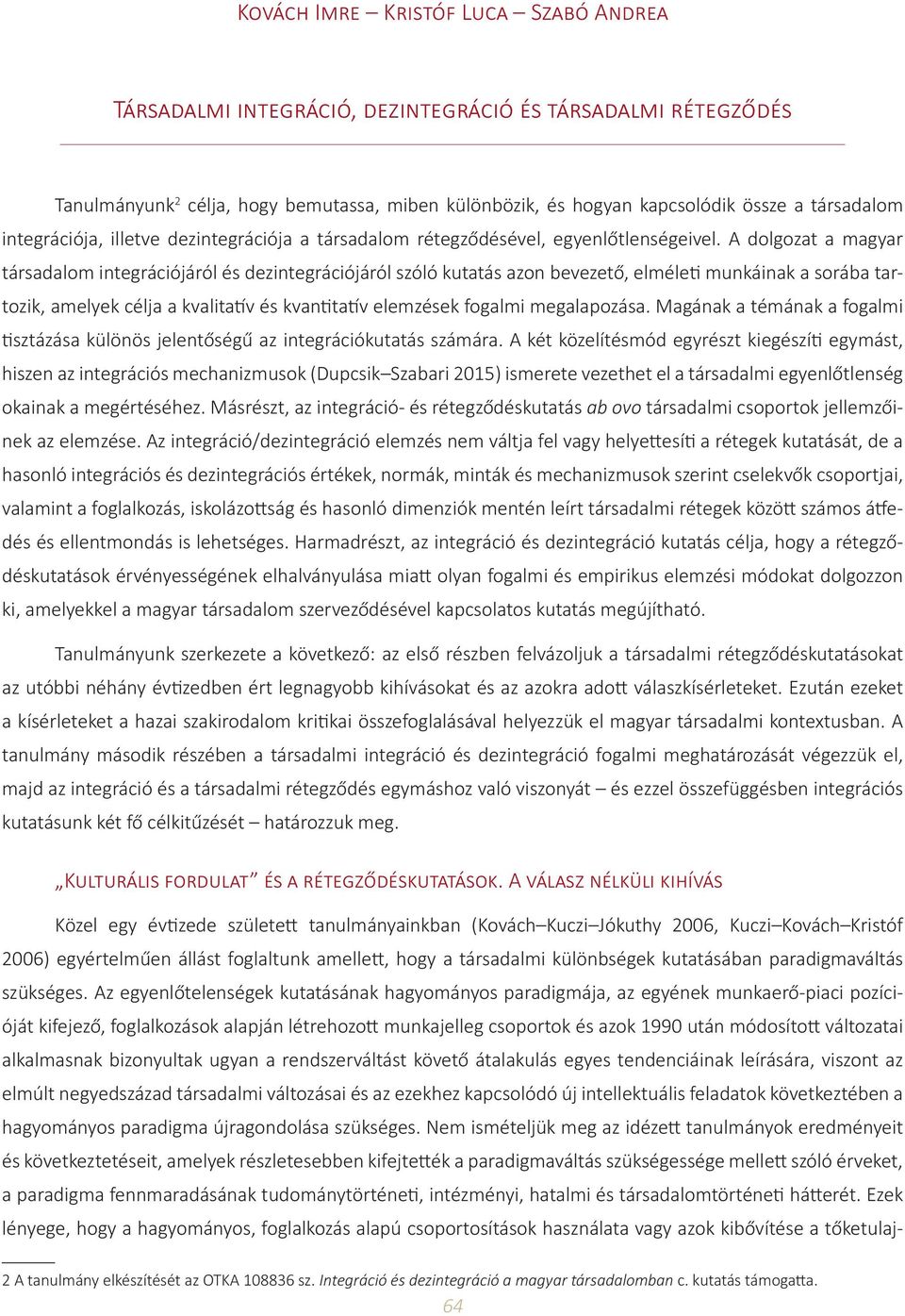 A dolgozat a magyar társadalom integrációjáról és dezintegrációjáról szóló kutatás azon bevezető, elméleti munkáinak a sorába tartozik, amelyek célja a kvalitatív és kvantitatív elemzések fogalmi