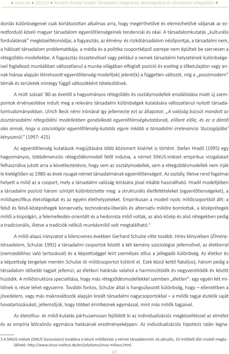 csoportképző szerepe nem épültek be szervesen a rétegződés-modellekbe.