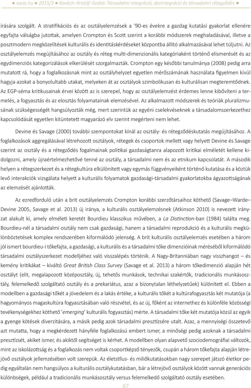 posztmodern megközelítések kulturális és identitáskérdéseket központba állító alkalmazásával lehet túljutni.