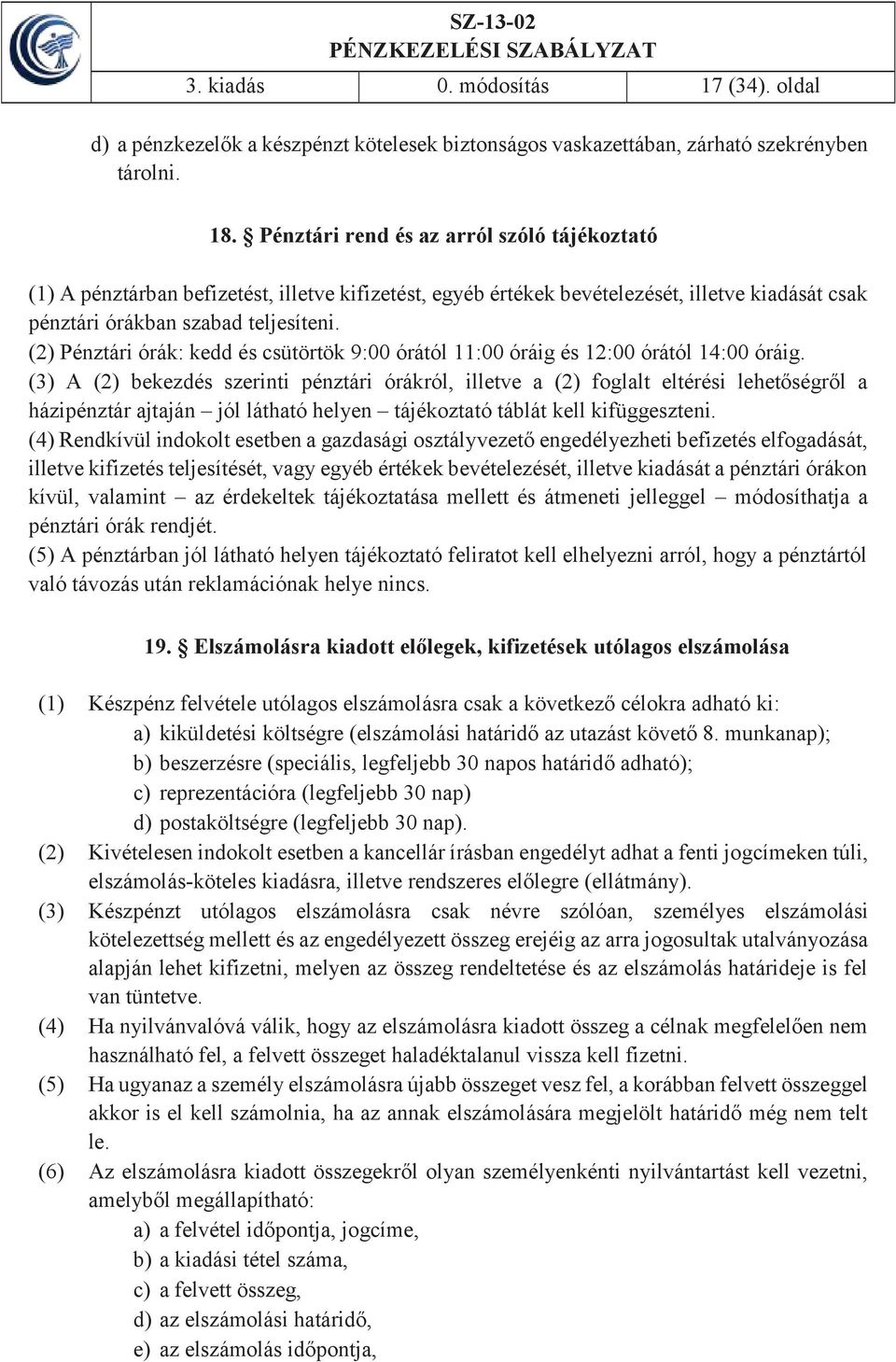 (2) Pénztári órák: kedd és csütörtök 9:00 órától 11:00 óráig és 12:00 órától 14:00 óráig.