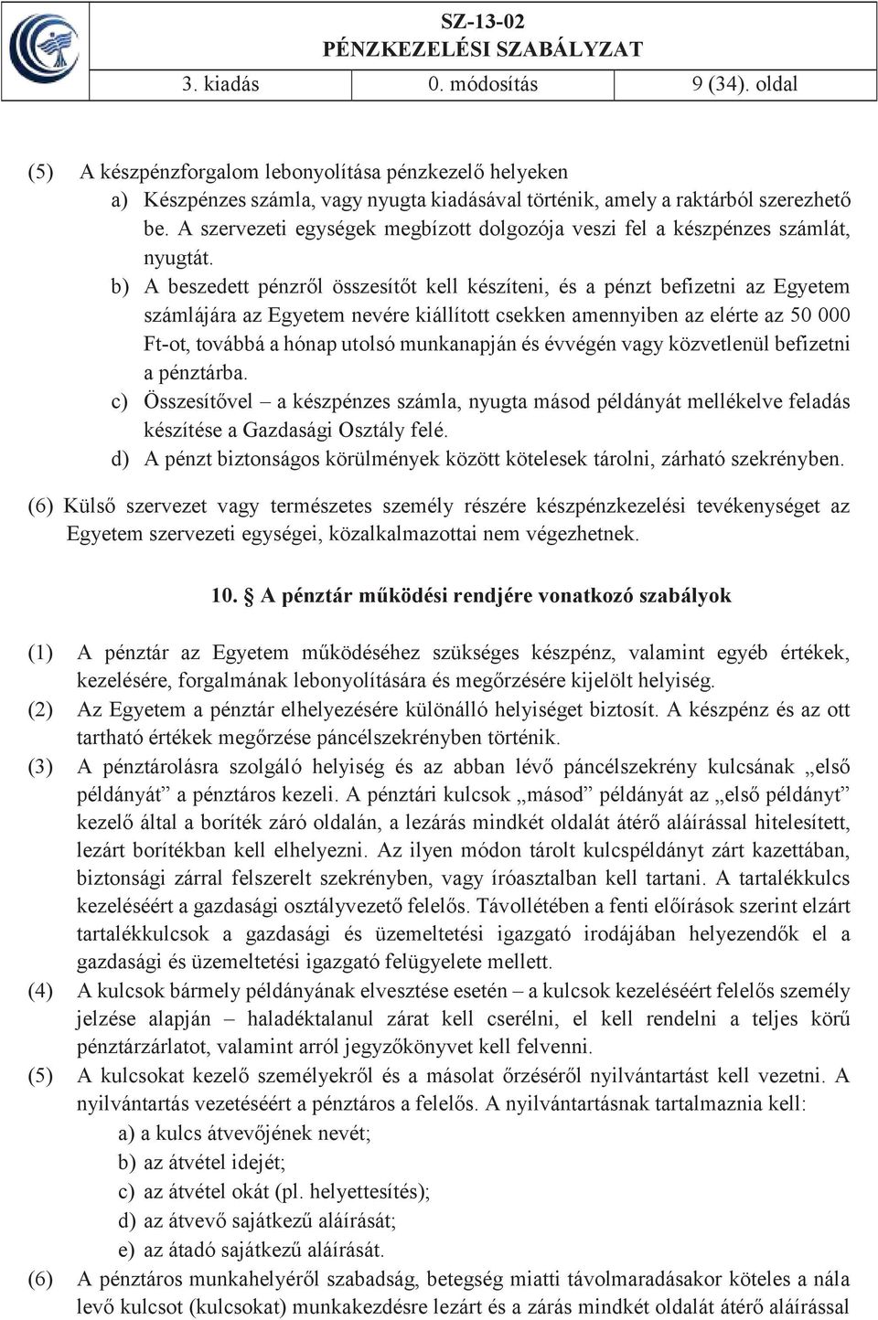 b) A beszedett pénzről összesítőt kell készíteni, és a pénzt befizetni az Egyetem számlájára az Egyetem nevére kiállított csekken amennyiben az elérte az 50 000 Ft-ot, továbbá a hónap utolsó