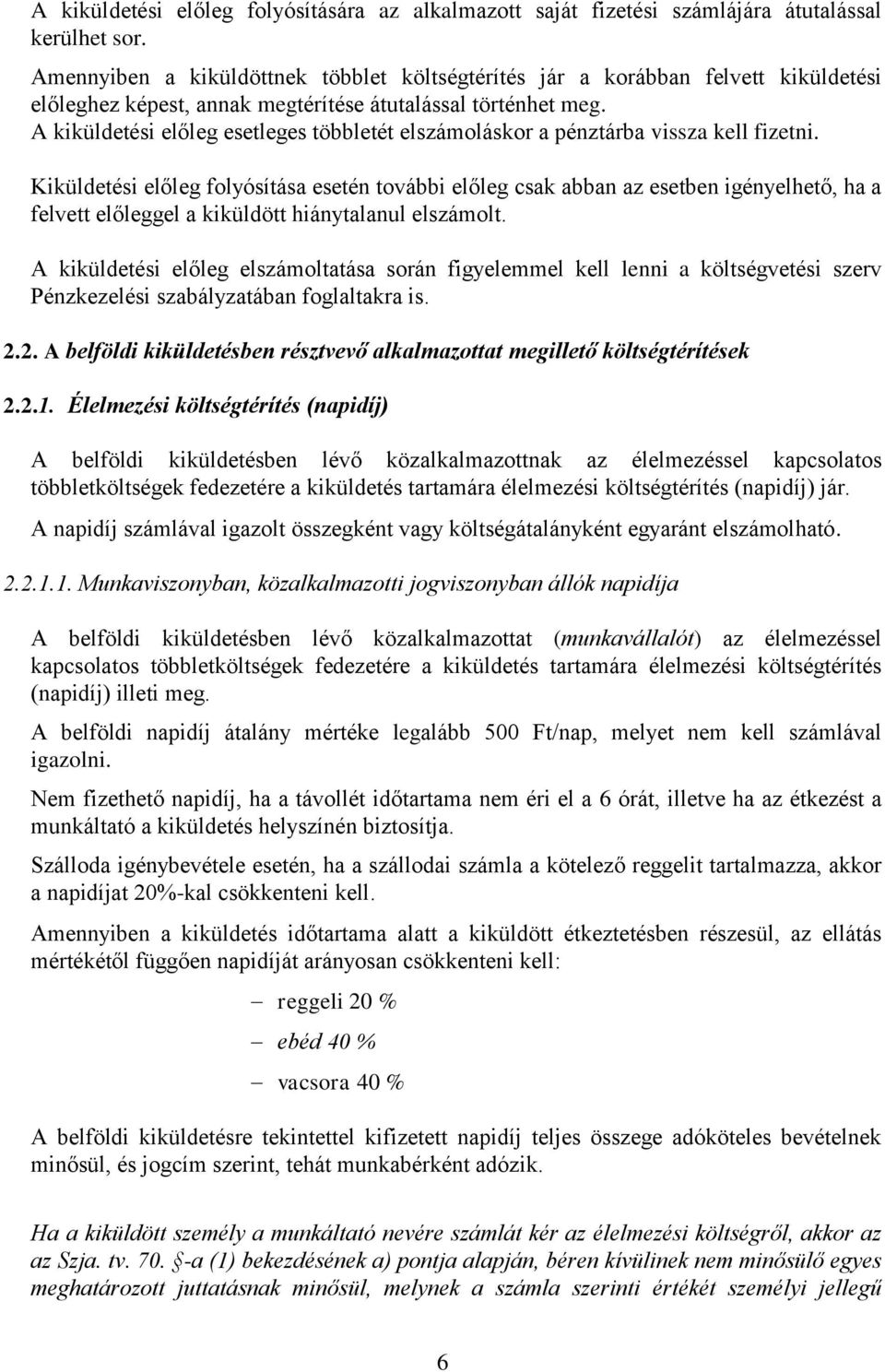 A kiküldetési előleg esetleges többletét elszámoláskor a pénztárba vissza kell fizetni.