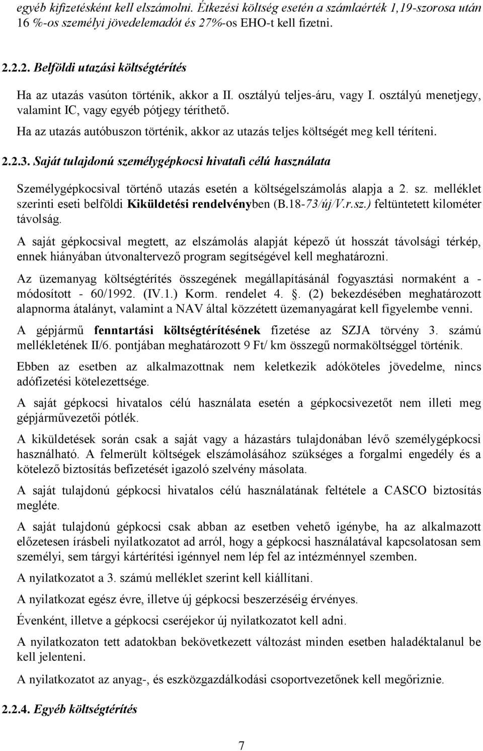 Ha az utazás autóbuszon történik, akkor az utazás teljes költségét meg kell téríteni. 2.2.3.