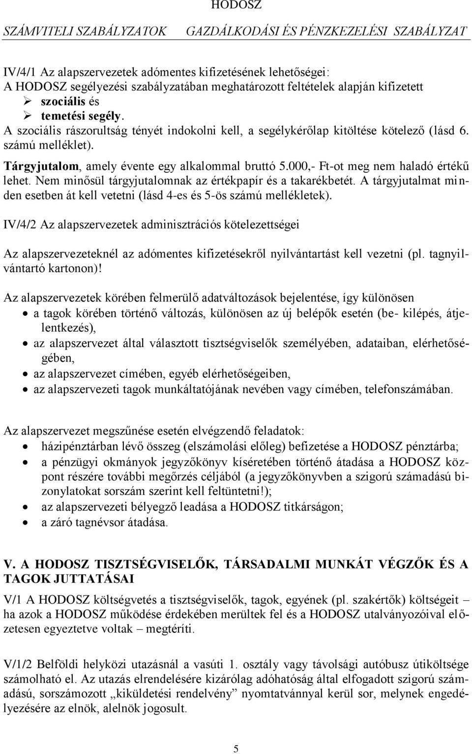 Nem minősül tárgyjutalomnak az értékpapír és a takarékbetét. A tárgyjutalmat minden esetben át kell vetetni (lásd 4-es és 5-ös számú mellékletek).