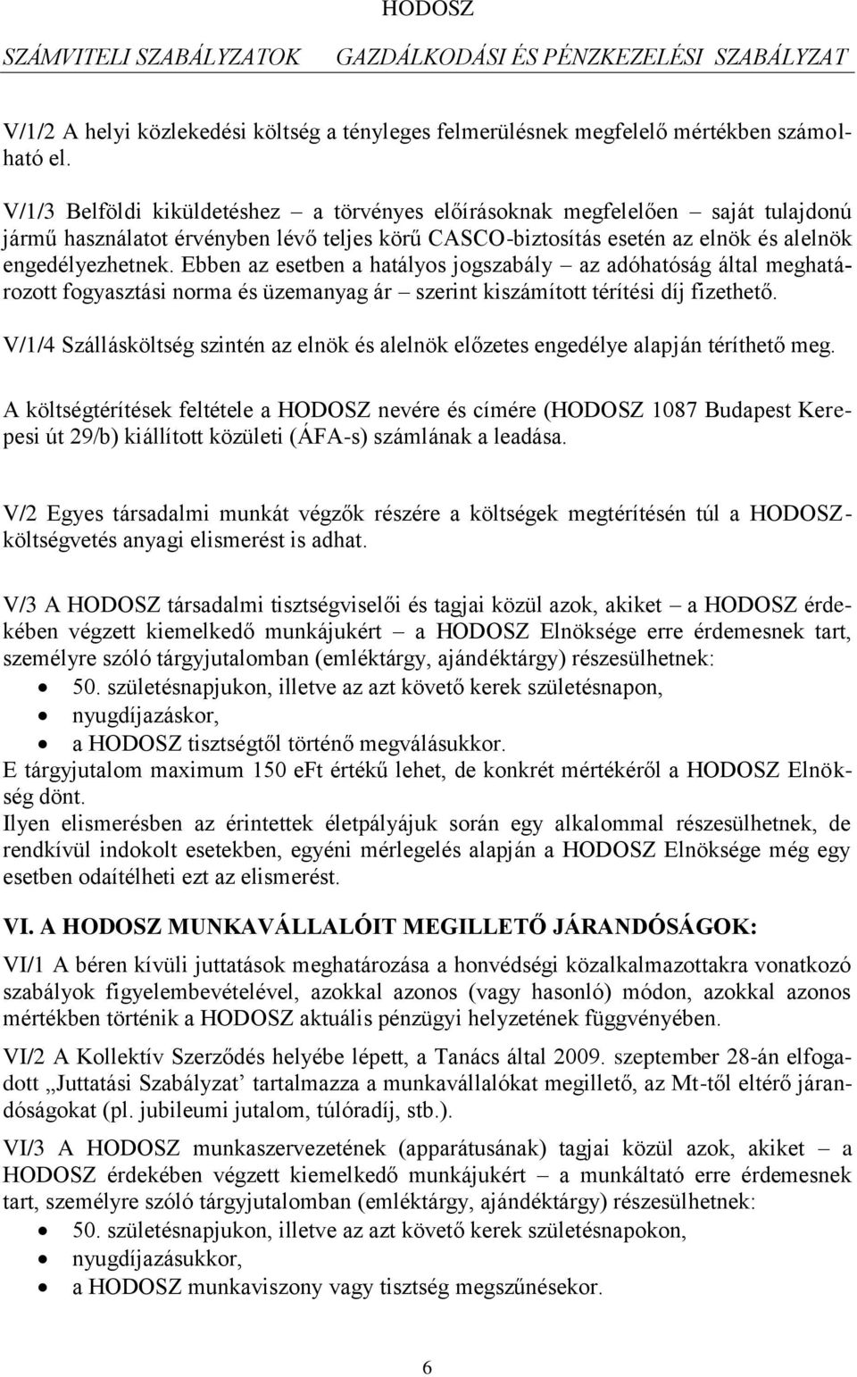 Ebben az esetben a hatályos jogszabály az adóhatóság által meghatározott fogyasztási norma és üzemanyag ár szerint kiszámított térítési díj fizethető.