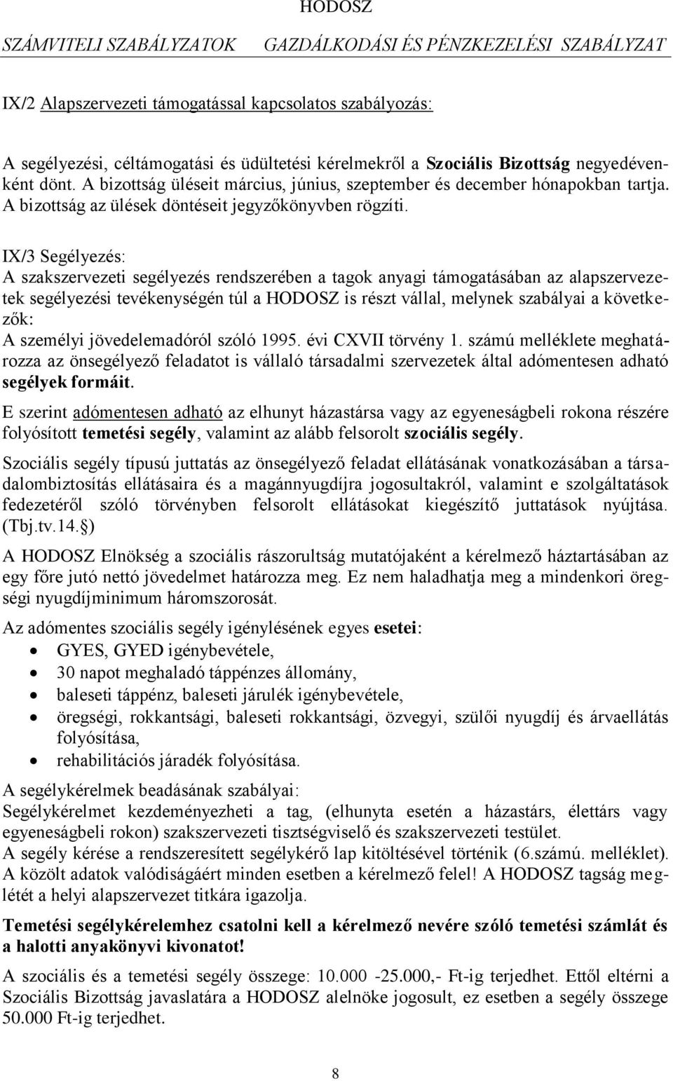 IX/3 Segélyezés: A szakszervezeti segélyezés rendszerében a tagok anyagi támogatásában az alapszervezetek segélyezési tevékenységén túl a HODOSZ is részt vállal, melynek szabályai a következők: A