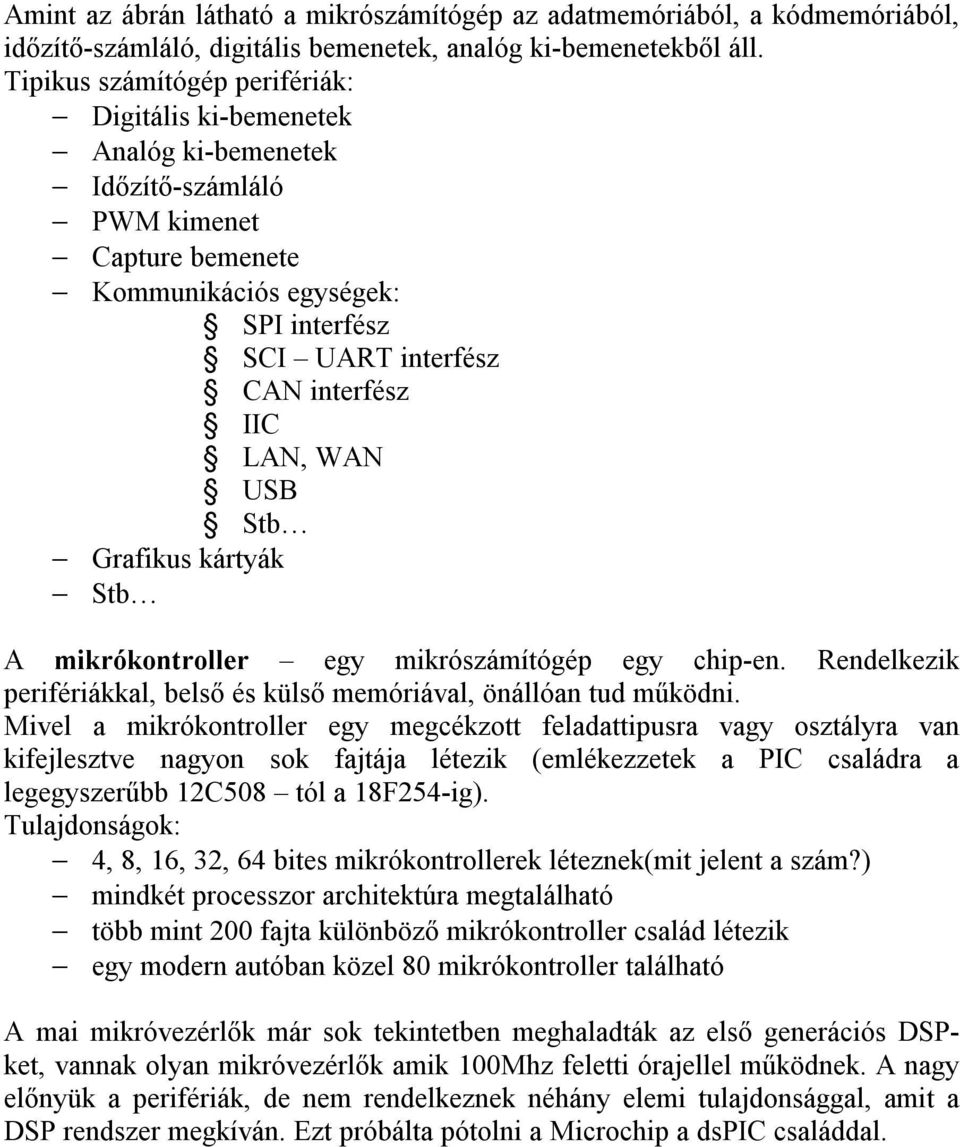 WAN USB Stb Grafikus kártyák Stb A mikrókontroller egy mikrószámítógép egy chip-en. Rendelkezik perifériákkal, belső és külső memóriával, önállóan tud működni.