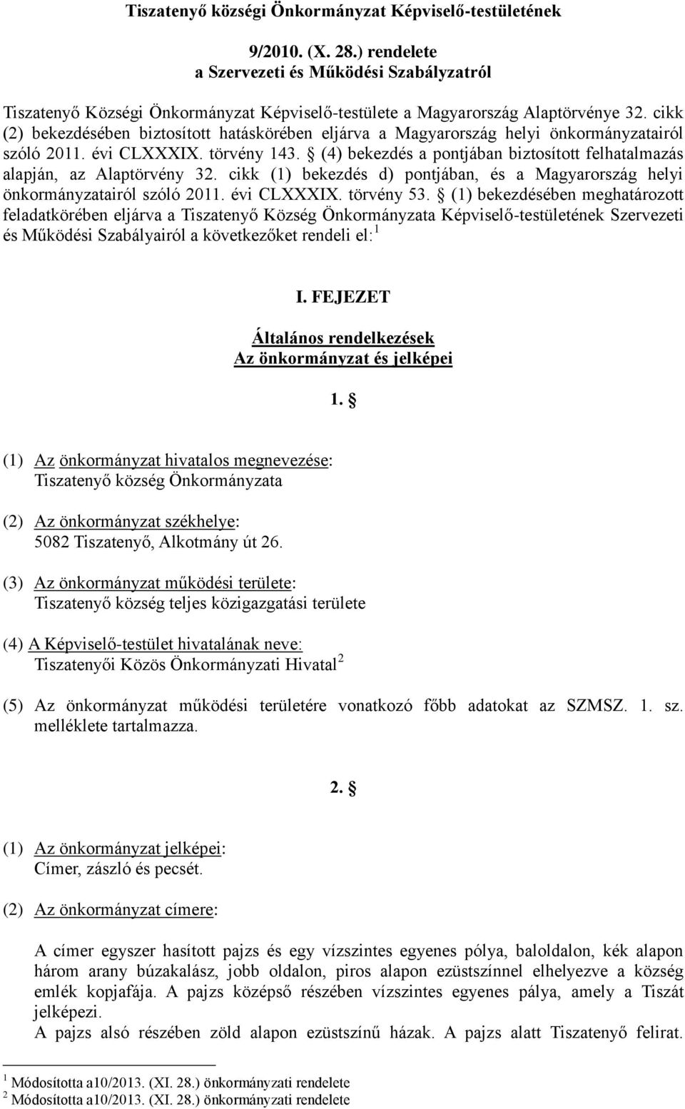 cikk (2) bekezdésében biztosított hatáskörében eljárva a Magyarország helyi önkormányzatairól szóló 2011. évi CLXXXIX. törvény 143.