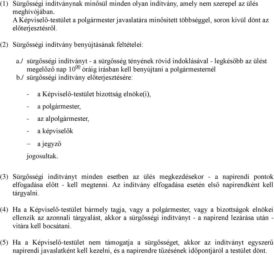 / sürgősségi indítványt - a sürgősség tényének rövid indoklásával - legkésőbb az ülést megelőző nap 10 00 óráig írásban kell benyújtani a polgármesternél b.