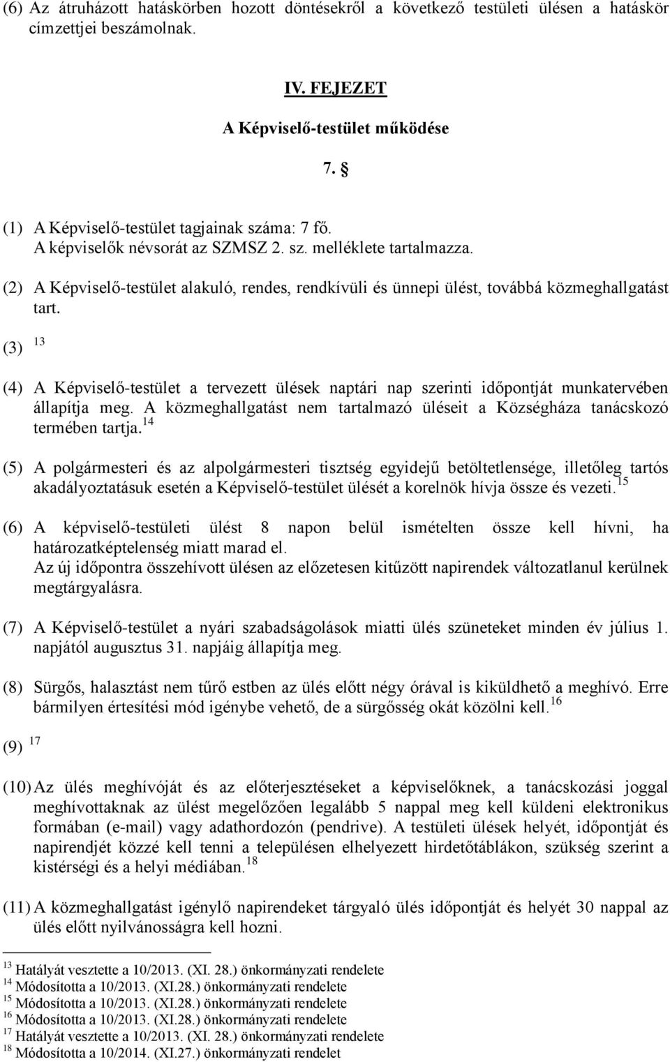 (2) A Képviselő-testület alakuló, rendes, rendkívüli és ünnepi ülést, továbbá közmeghallgatást tart.