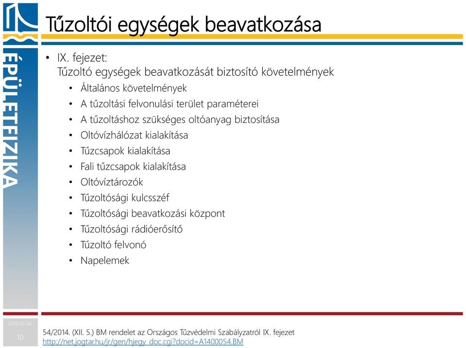 tűzoltáshoz szükséges oltóanyag biztosítása Oltóvízhálózat kialakítása Tűzcsapok kialakítása Fali tűzcsapok kialakítása Oltóvíztározók