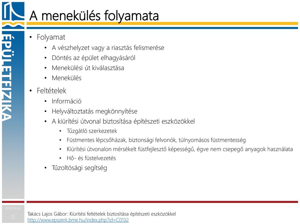 lépcsőházak, biztonsági felvonók, túlnyomásos füstmentesség Kiürítési útvonalon mérsékelt füstfejlesztő képességű, égve nem csepegő anyagok