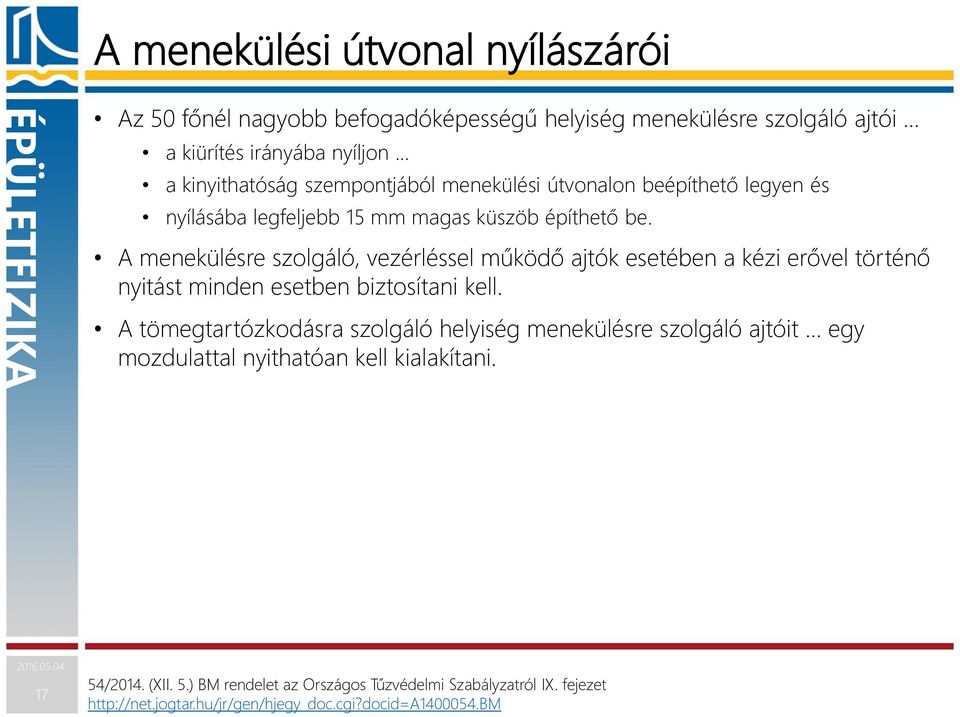 A menekülésre szolgáló, vezérléssel működő ajtók esetében a kézi erővel történő nyitást minden esetben biztosítani kell.