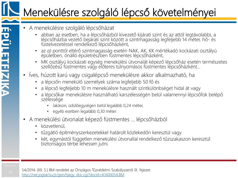 épületrészben füstmentes lépcsőházként, MK osztályú kockázati egység menekülési útvonalát képező lépcsőház esetén természetes szellőzésű füstmentes vagy előteres túlnyomásos füstmentes lépcsőházként