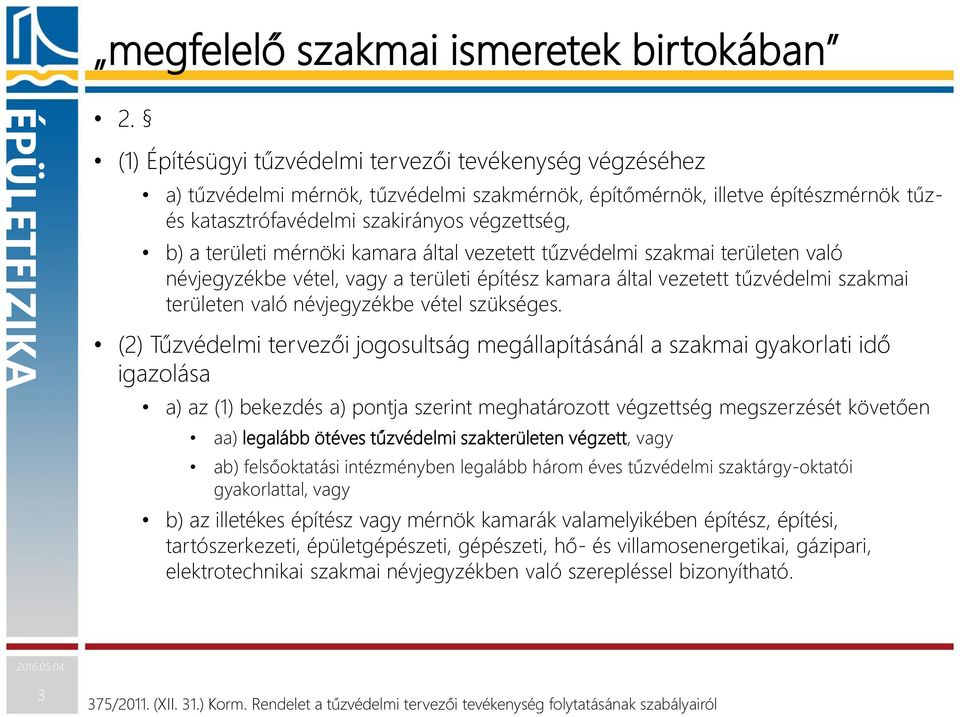 területi mérnöki kamara által vezetett tűzvédelmi szakmai területen való névjegyzékbe vétel, vagy a területi építész kamara által vezetett tűzvédelmi szakmai területen való névjegyzékbe vétel