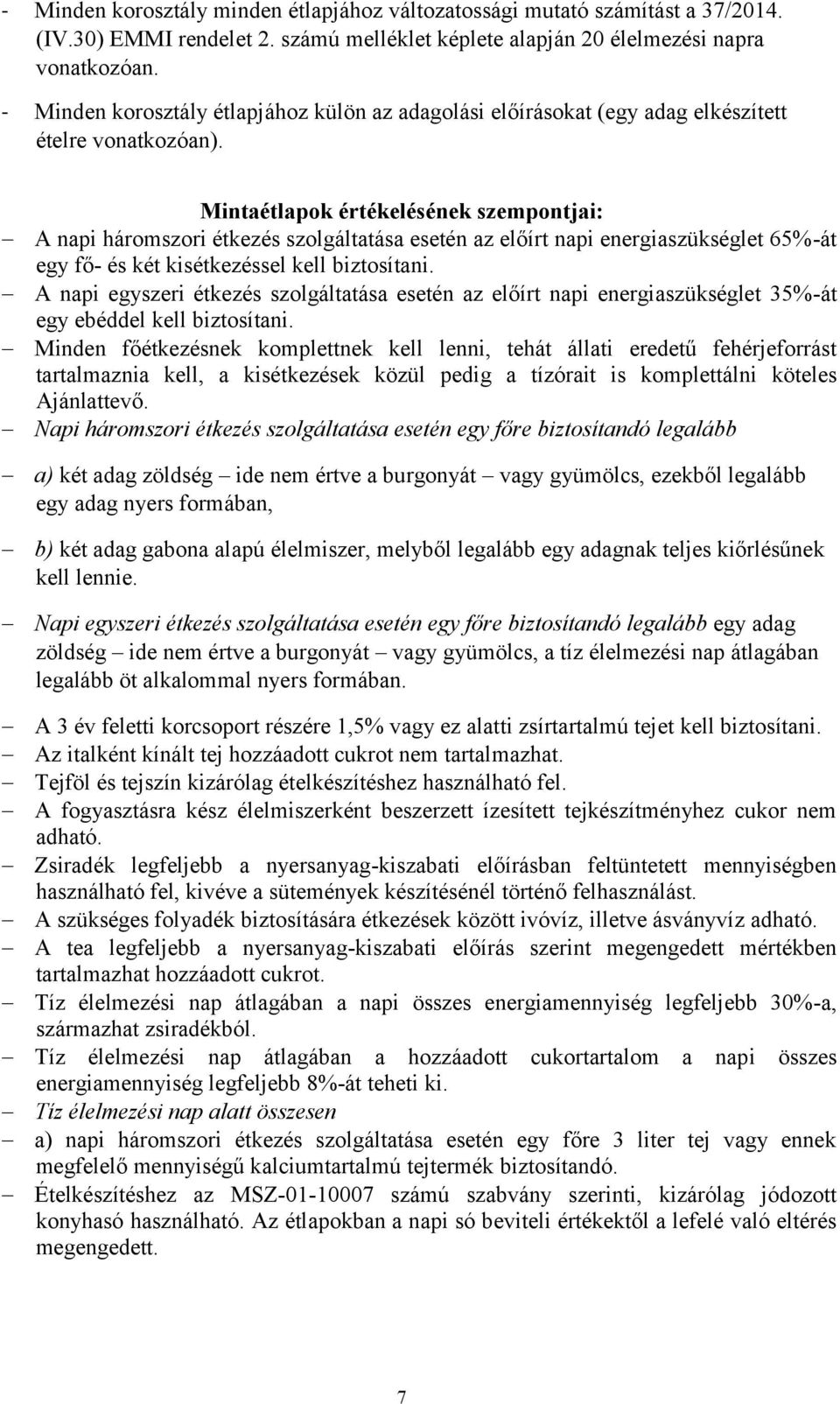 Mintaétlapok értékelésének szempontjai: A napi háromszori étkezés szolgáltatása esetén az előírt napi energiaszükséglet 65%-át egy fő- és két kisétkezéssel kell biztosítani.