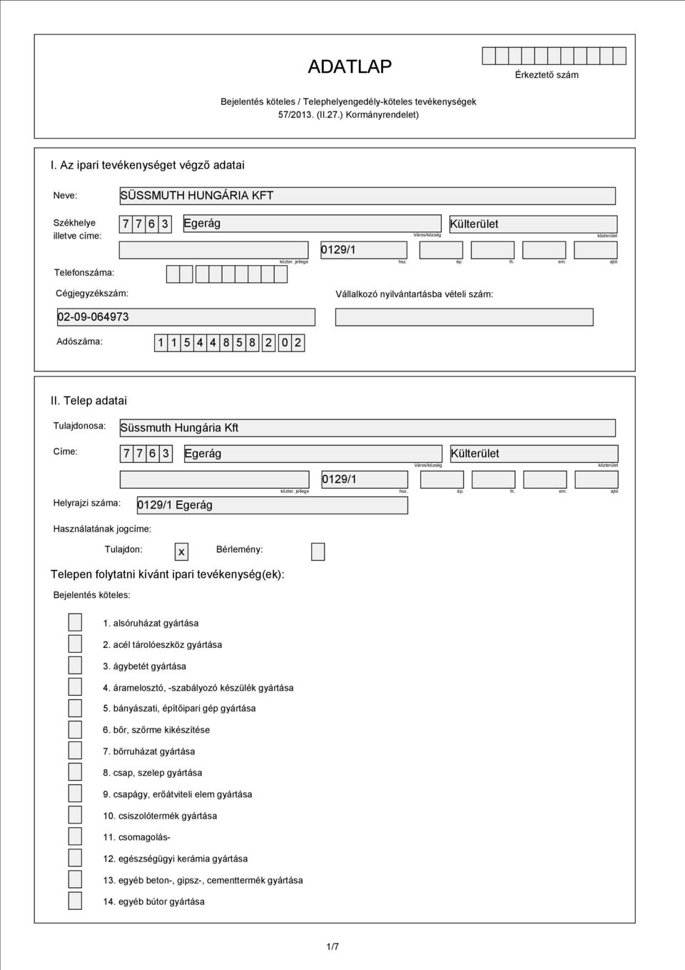 ajtó Cégjegyzékszám: Vállalkozó nyilvántartásba vételi szám: 02-09-064973 Adószáma: 1 1 5 4 4 8 5 8 2 0 2 II.