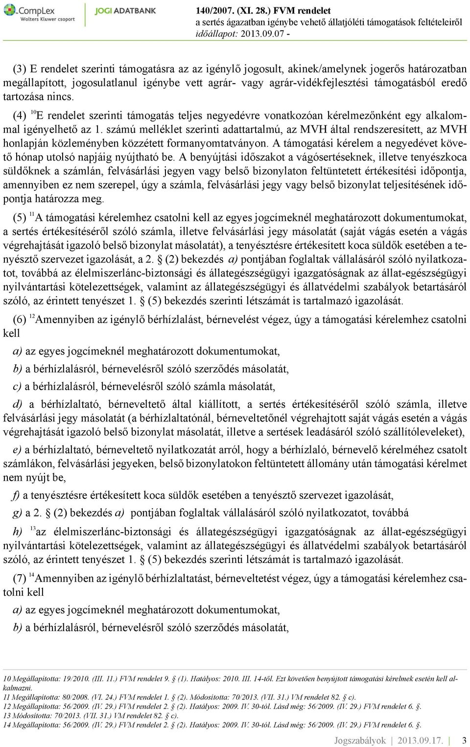 számú melléklet szerinti adattartalmú, az MVH által rendszeresített, az MVH honlapján közleményben közzétett formanyomtatványon.