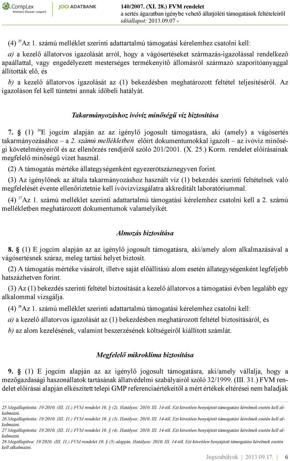 engedélyezett mesterséges termékenyítő állomásról származó szaporítóanyaggal állították elő, és b) a kezelő állatorvos igazolását az (1) bekezdésben meghatározott feltétel teljesítéséről.