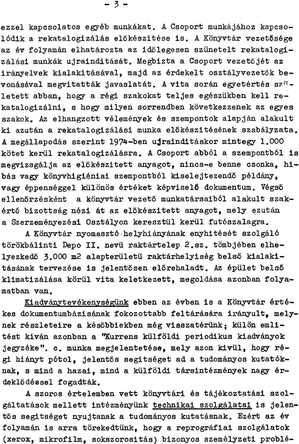 Meghízta a Csoport vezetőjét az irányelvek kialakításával, majd az érdekelt osztályvezetők bevonásával megvitatták javaslatát.