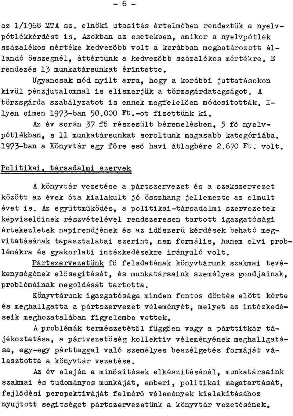E rendezés 13 munkatársunkat érintette. Ugyancsak mód nyilt arra, hogy a korábbi juttatásokon kivül pénzjutalommal is elismerjük a törzsgárdatagságot.